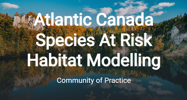 Atlantic Canada Species At Risk Habitat Modelling Community of Practice